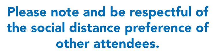 Please note and be respectful of the social distance preference of other attendees.